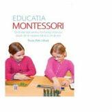 Educatia Montessori. Ghid esential pentru formarea viitorului adult, de la nastere pana la 24 de ani - Paula Polk Lillard (ISBN: 9786063325465)