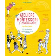 Ateliere Montessori si jocuri pentru educative copii. 52 de saptamani de pedagogie activa in familie - Elsa Thiriot (ISBN: 9786063320958)