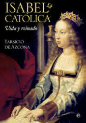 Isabel la Católica : vida y reinado - Tarsicio de Azcona (ISBN: 9788490601655)