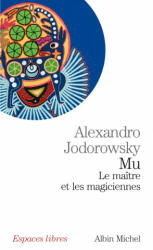 Mu, Le Maitre Et Les Magiciennes - Alejandro Jodorowsky (ISBN: 9782226182913)