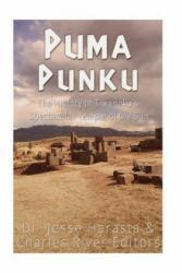 Puma Punku: The History of Tiwanaku's Spectacular Temple of the Sun - Charles River Editors, Jesse Harasta (ISBN: 9781533676122)