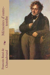 Memoires d'outre-tombe - Francois Rene De Chateaubriand, G-Ph Ballin (ISBN: 9781522846802)