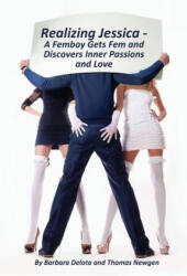 Realizing Jessica: A Femboy Gets Fem and Discovers Inner Passions and Love - Barbara Deloto, Thomas Newgen (ISBN: 9781544027562)