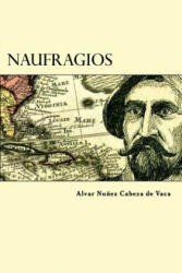 Naufragios - Alvar Nunez Cabeza de Vaca (ISBN: 9781539655763)