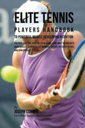 Elite Tennis Players Handbook to Powerful Muscle Developing Nutrition: Prepare Like the Pros by Escalating Your RMR to Generate More Muscle, Eliminate - Joseph Correa (ISBN: 9781530318452)