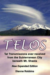 Telos: 1st Transmissions ever received from the Subterranean City beneath Mt. Shasta - Dianne Robbins (ISBN: 9781514372289)