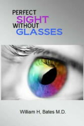Perfect Sight Without Glasses - William H Bates M D (ISBN: 9781501022142)