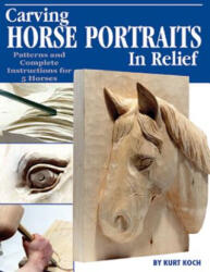 Carving Horse Portraits in Relief: Patterns and Complete Instructions for 5 Horses - Kurt Koch (ISBN: 9781565231801)