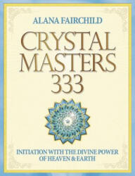 Crystal Masters 333: Initiation with the Divine Power of Heaven & Earth (ISBN: 9780738744605)