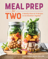 Meal Prep for Two: 8 Weekly Plans & 75 Recipes to Get Healthier Together (ISBN: 9781641527781)