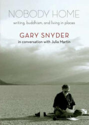 Nobody Home - Gary Snyder, Julia Martin (ISBN: 9781595342515)