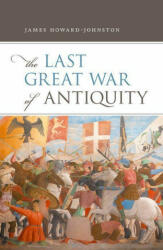 The Last Great War of Antiquity - James Howard-Johnston (ISBN: 9780198830191)
