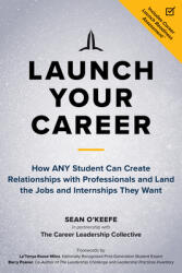 Launch Your Career: How Any Student Can Create Relationships with Professionals and Land the Jobs and Internships They Want (ISBN: 9781523092680)