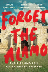 Forget The Alamo - Chris Tomlinson, Jason Stanford (ISBN: 9781984880093)