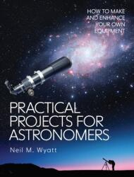 Practical Projects for Astronomers - Neil Wyatt (ISBN: 9781785008481)