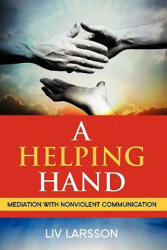 Helping Hand, Mediation with Nonviolent Communication - LIV Larsson (ISBN: 9789197667272)