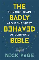Badly Behaved Bible - Thinking again about the story of Scripture (ISBN: 9781473686212)