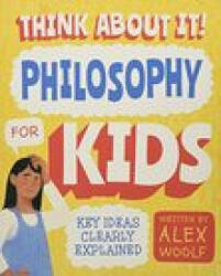 Think About It! Philosophy for Kids - Key Ideas Clearly Explained (ISBN: 9781789508710)