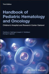Handbook of Pediatric Hematology and Oncology - Children's Hospital and Research Center Oakland, 3rd Edition - Caroline A. Hastings, Joseph C. Torkildson, Anurag K. Agrawal (ISBN: 9781119210740)