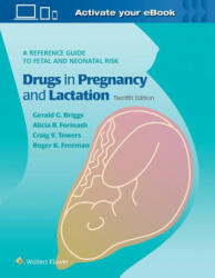 Briggs Drugs in Pregnancy and Lactation - Gerald G. Briggs, Roger K. Freeman, Craig V Towers, Alicia B. Forinash (ISBN: 9781975162375)