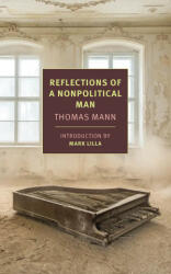 Reflections of a Nonpolitical Man - Thomas Mann, Walter D. Morris (ISBN: 9781681375311)