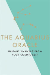 The Aquarius Oracle: Instant Answers from Your Cosmic Self (ISBN: 9781529412383)