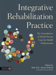 Integrative Rehabilitation Practice: The Foundations of Whole-Person Care for Health Professionals (ISBN: 9781787751507)