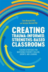 Creating Trauma-Informed, Strengths-Based Classrooms - TOM BRUNZELL (ISBN: 9781787753747)