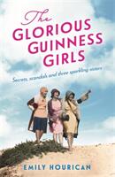 Glorious Guinness Girls: A story of the scandals and secrets of the famous society girls (ISBN: 9781472274601)