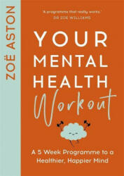 Your Mental Health Workout: A 5 Week Programme to a Healthier Happier Mind (ISBN: 9781529354065)
