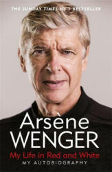 My Life in Red and White - ARSENE WENGER (ISBN: 9781474618267)
