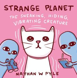 Strange Planet: The Sneaking, Hiding, Vibrating Creature - Nathan W. Pyle (ISBN: 9781472286598)