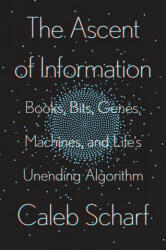 The Ascent of Information: Books Bits Genes Machines and Life's Unending Algorithm (ISBN: 9780593087244)