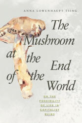The Mushroom at the End of the World - Anna Lowenhaupt Tsing (ISBN: 9780691220550)