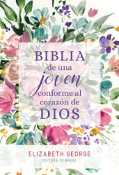 Biblia de Una Joven Conforme Al Corazón de Dios: Tapa Dura - Elizabeth George (ISBN: 9780825458163)