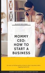 Mommy CEO: How to Start a Business (ISBN: 9781087956572)