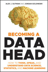 Becoming a Data Head - How to Think, Speak, and Understand Data Science, Statistics, and Machine Learning - Alex J. Gutman, Jordan Goldmeier (ISBN: 9781119741749)