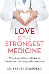 Love Is the Strongest Medicine: Notes from a Cancer Doctor on Connection Creativity and Compassion (ISBN: 9781401960896)
