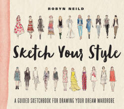 Sketch Your Style: A Guided Sketchbook for Drawing Your Dream Wardrobe (ISBN: 9781419722110)
