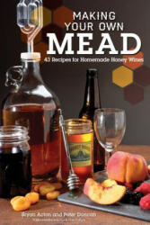Making Your Own Mead - Bryan Acton (ISBN: 9781565237834)