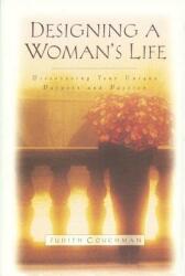Designing a Woman's Life: Discovering Your Unique Purpose and Passion (ISBN: 9781601423689)