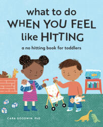 What to Do When You Feel Like Hitting: A No Hitting Book for Toddlers - Katie Turner (ISBN: 9781648766541)