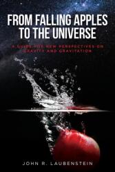 From Falling Apples to the Universe: A Guide for New Perspectives on Gravity and Gravitation (ISBN: 9781649908254)
