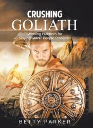 Crushing Goliath: Winning Practices for Slaying Giant People Problems (ISBN: 9781664165458)