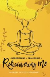 Redesigning Realigning Rediscovering Me: Journal for Self-Discovery (ISBN: 9781732866911)