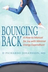 Bouncing Back: A How-to Manual for Joy with Minimal Energy Expenditure (ISBN: 9781736734223)
