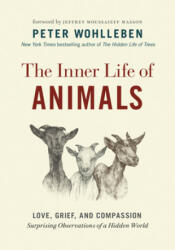 The Inner Life of Animals: Love Grief and Compassion--Surprising Observations of a Hidden World (ISBN: 9781771648028)