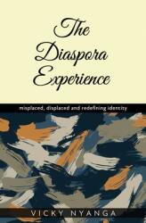 The Diaspora Experience: misplaced displaced and redefining identity (ISBN: 9781913674571)