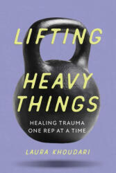 Lifting Heavy Things - Laura Khoudari, Licia Sky (ISBN: 9781928055778)