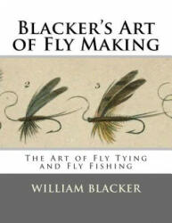 Blacker's Art of Fly Making: The Art of Fly Tying and Fly Fishing - William Blacker (2017)